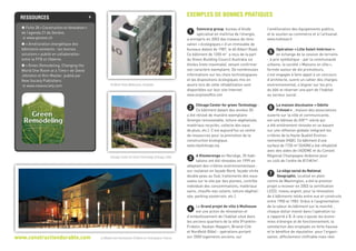 1 Szencorp group, bureau d’étude
spécialisé en ma trise de l’énergie,
a entrepris en 2003 des travaux de réno-
vation «écologiques» d’un immeuble de
bureaux datant de 1987, le 40 Albert Road.
Ce bâtiment de 1200 m2
a reçu de la part
du Green Building Council Australia six
étoiles (note maximale), venant confirmer
son caractère exemplaire. De nombreuses
informations sur les choix technologiques
et les dispositions écologiques mis en
œuvre lors de cette réhabilitation sont
disponibles sur leur site Internet.
www.ourgreenoffice.com
2 Chicago Center for green Technology :
Ce bâtiment datant des années 50
a été rénové de manière exemplaire
(énergie renouvelable, toiture végétalisée,
matériaux recyclés, collecte des eaux
de pluie, etc.). C’est aujourd’hui un centre
de ressources pour la promotion de la
construction écologique.
www.cityofchicago.org
3 A Klosterenga en Norvège, 35 habi-
tations ont été rénovées en 1999 en
adoptant des critères environnementaux :
sur-isolation en façade Nord, façade vitrée
double peau au Sud, traitements des eaux
usées sur le site par des plantes, contrôle
individuel des consommations, matériaux
sains, chauffe-eau solaire, toiture végétali-
sée, parking souterrain, etc.).
4 Le Grand projet de ville à Mulhouse
est une action de rénovation et
d’embellissement de l’habitat situé dans
les anciens quartiers de la ville (Franklin-
Fridolin, Vauban-Neppert, Briand-Cité
et Nordfeld-Bâle) - opérations portant
sur 2000 logements anciens, sur
l’amélioration des équipements publics,
et le soutien au commerce et à l’artisanat.
www.mulhouse.fr
5 Opération «Lille Soleil Intérieur»:
en échange de la cession de terrains
- à prix symbolique - par la communauté
urbaine, la société «Maisons en ville»,
formée autour de dix promoteurs,
s’est engagée à faire appel à un concours
d’architecte, suivre un cahier des charges
environnemental, s’aligner sur les prix
du bâti et réserver une part de l’habitat
au secteur social.
6 La maison diocésaine «Odette
Prévost» , maison des associations
ouverte sur la ville et communicante,
est une bâtisse du XIXème
siècle qui
a été entièrement rénovée en se basant
sur une réflexion globale intégrant les
critères de la Haute Qualité Environ-
nementale (HQE). Ce bâtiment d’une
surface de 1720 m2
(SHON) a été réhabilité
avec des aides de l’ADEME et du Conseil
Régional Champagne-Ardenne pour
un coût de l’ordre de 813 €/m2
.
7 Le siège social du National
Geographic, localisé en plein
centre de Washington, a été le premier
projet a recevoir en 2003 la certification
Leed, niveau argent, pour la rénovation
de 4 bâtiments reliés entre eux et construits
entre 1900 et 1983. Grâce à l’augmentation
de la valeur du bâtiment sur le marché ,
chaque dollar investi dans l’opération lui
a rapporté 4 $. A cela s’ajoute les écono-
mies d’énergie et de fonctionnement, la
satisfaction des employés en forte hausse
et le bénéfice de réputation pour l’organi-
sation, difficilement chiffrable mais réel.
exemples de bonnes pratiques
40 Albert Road (Melbourne,Australie)
Chicago Center for Green Technology (Chicago, USA)
Ressources +
P Fiche 28 «Construction et rénovation»
de l’agenda 21 de Genève.
 www.geneve.ch
P «Amélioration énergétique des
bâtiments existants : les bonnes
solutions» publié en collaboration
entre la FFB et l’Ademe.
P «Green Remodeling, Changing the
World One Room at a Time» de David
Johnston et Kim Master, publié par
New Society Publishers.
 www.newsociety.com
www.constructiondurable.com La Maison des Diocésaines (Châlons en Champagne, France)
 