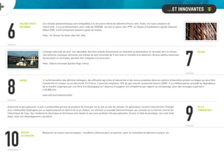 6
Solaire photo-
voltaïque
Eolien
Biogaz
Pile à
combustible
Réseau
de chaleur
Les cellules photovolta ques sont intégrables à la structure même du bâtiment (murs, toits, tuiles, etc.) pour produire de
l’électricité. £ Les professionnels, avec l’aide de l’ADEME, ont mis en place, dès 1999, un réseau d’installateurs agréés Qualisol.
Début 2005, 6 449 entreprises faisaient partie du réseau.
Photo : The Terrace/ The Solaire (New York, USA).
7
L’énergie valorisée du vent, non stockable, doit être utilisée directement ou revendue au distributeur et renvoyée vers le réseau.
Une éolienne classique nécessite une vitesse de vent minimale de 5 m/s mais à l’échelle d’un bâtiment, de plus petites éoliennes,
horizontales ou verticales, peuvent être intégrées à la structure.
Photo : Eolienne horizontale (Equihen-Plage, France).
£ La fermentation des déchets ménagers, des effluents agricoles et industriels et des boues produites dans les stations d’épuration produit un biogaz qui peut être
transformé en chaleur ou en électricité. En France, il pourrait remplacer 10% du gaz naturel consommé (source DGM). £ La méthanisation, procédé de dégradation
de la matière organique par une flore microbiologique en l’absence d’oxygène, est compétitive par rapport au compostage, pour des tonnages supérieurs
à 20.000 t/an.
www.ordif.com/traitement/metha
Autonome et peu polluante, la pile à combustible permet de produire de l’énergie sur le site où elle est utilisée. Ce générateur convertit directement l’énergie
d’un combustible (hydrogène pur ou hydrocarbure) en électricité et en chaleur, en utilisant un procédé électrochimique, qui consiste en la réaction inverse de
l’électrolyse de l’eau. Ses rendements électrique et thermique sont élevés et ses sous-produits très peu polluants. Encore à l’état de prototype, son coût reste
élevé, mais son développement s’accélère.
Raisonner au niveau macroscopique : chaufferie collective pour un quartier, pour un ensemble de bâtiment scolaire, etc.
8
9
10
…et innovantes
 