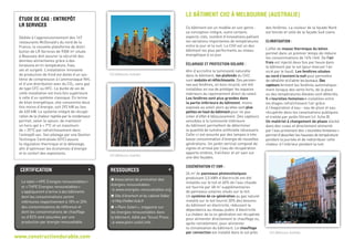 Ce bâtiment est un modèle en son genre :
sa conception intègre, outre certains
aspects-clés, nombre d’innovations palliant
les variations importantes de températures
entre le jour et la nuit. Le CH2 est un des
bâtiment les plus performants au niveau
énergétique à ce jour.
Éclairage et protection solaire :
Afin d’accro tre la luminosité naturelle
dans le bâtiment, les plafonds du CH2
sont ondulés et réfléchissants. Des persien-
nes aux fenêtres, en bois recyclé, ont été
installées en vue de protéger les espaces
intérieurs du rayonnement direct du soleil.
Les fenêtres sont plus grandes dans
la partie inférieure du bâtiment, moins
exposée au soleil alors qu’elles sont plus
petites en haut du bâtiment pour ne pas
créer d’effet d’éblouissement. Des capteurs
sensibles à la luminosité intérieure
du bâtiment permettent de déterminer
la quantité de lumière artificielle nécessaire.
Celle-ci est assurée par des lampes à très
basse consommation d’énergie de nouvelles
générations. Un jardin vertical composé de
vignes et arrosé par l’eau de récupération
apporte ombres, fra cheur et air sain sur
une des façades.
Cogénération et ENR :
26 m2
de panneaux photovolta ques
produisant 3,5 kWh d’électricité ont été
installés sur le toit et 60% de l’eau chaude
est fournie par 48 m2
supplémentaires
de panneaux solaires situés sur le toit.
Un système de co-génération au gaz naturel
installé sur le toit fournit 30% des besoins
du bâtiment en électricité, réduisant la
dépendance au réseau public d’électricité.
La chaleur de la co-génération est récupérée
pour alimenter directement le chauffage ou,
après retraitement, pour alimenter
la climatisation du bâtiment. Le chauffage
par convection est installé dans le sol près
des fenêtres. La couleur de la façade Nord
est foncée et celle de la façade Sud claire.
Climatisation :
L’effet de masse thermique du béton
permet dans un premier temps de réduire
les consommations de 14% l’été. De l’air
frais est injecté deux fois par heure dans
le bâtiment par le sol (pour évacuer l’air
vicié par le haut). Les fenêtres situées
au nord s’ouvrent la nuit pour permettre
derafra chiretd’aérerlesbureaux.Des
capteurs ferment les fenêtres automatique-
ment lorsque des vents forts, de la pluie
ou des températures élevées sont détectés.
5 «tourelles fontaines» installées entre
les étages rafra chissent l’air grâce
à l’évaporation d’eau - eau de pluie et eau
récupérée dans les canalisations publiques
et traitée par jardin filtrant (cf. fiche 8).
Un matériel à changement de phase stocké
dans des cuves et directement alimenté
par l’eau provenant des «tourelles fontaines»
permet d’absorber les hausses de température
pendant la journée et de redistribuer cette
chaleur à l’intérieur pendant la nuit.
le bâtiment CH2 à Melbourne (Australie)
www.constructiondurable.com
CH2 (Melbourne,Australie)
étude de cas : ENTREPÔT
lr services
Dédiée à l’approvisionnement des 167
restaurants McDonald’s du nord de la
France, la nouvelle plateforme de distri-
bution de LR Services de 9300 m2
située
à Beauvais doit assurer la sécurité des
denrées alimentaires grâce à des
livraisons en tri-température, frais,
sec et surgelé. L’installation innovante
de production de froid est dotée d’un sys-
tème de compression à l’ammoniaque NH3
et d’une distribution avec du CO2, sans gaz
de type CFC ou HFC. La durée de vie de
cette installation est trois fois supérieure
à celle d’un système classique. En terme
de bilan énergétique, elle consomme deux
fois moins d’énergie, soit 292 kW au lieu
de 620 kW. Le système intégré de récupé-
ration de la chaleur rejetée par le condenseur
permet, selon la saison, de maintenir
un hors-gel à + 7°C et un maximum
de + 25°C par rafra chissement dans
l’entrepôt sec. Son pilotage par une Gestion
Technique Centralisée (GTC) assure
la régulation thermique et le délestage,
afin d’optimiser les économies d’énergie
et le confort des exploitants.
CH2 (Melbourne,Australie)
Certification +
Le label «HPE Energies renouvelables»
et «THPE Energies renouvelables»
s‘appliqueront à terme à des bâtiments
dont les consommations seront
inférieures respectivement à 10% et 20%
des consommations de référence et
dont les consommations de chauffage
ou d’ECS sont assurées par une
production par énergie renouvelable.
Ressources +
P Association de promotion des
énergies renouvelables.
 www.energies-renouvelables.org
P Site d’énertech et du cabinet Sidler.
 http://sidler.club.fr
P «Plein Soleil», magazine sur
les énergies renouvelables dans
le bâtiment, édité par Tecsol Press.
 www.plein-soleil.info
CH2 (Melbourne,Australie)
 
