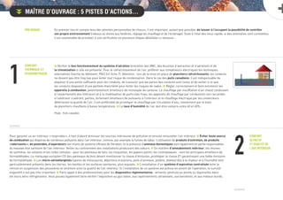 Pré-requis
Confort
thermique et
hygrométrique
Confort
olfactif
et qualité de
l’air intérieur
£ Vérifier le bon fonctionnement du système d’aération (entretien des VMC, des bouches d’extraction et d’aération) et de
la climatisation si elle est présente. Pour le rafra chissement de l’air, préférer aux climatiseurs électriques les techniques
alternatives (inertie du bâtiment, PAC) (cf. fiche 7). Attention : lors de la mise en place de planchers rafra chissants, les conduits
ne doivent pas être trop bas pour éviter tout risque de condensation. Dans le cas des puits canadiens, il est indispensable de
disposer d’une pente suffisante pour les conduits, de s’assurer que les parois des conduits sont lisses et de veiller à ce que
les conduits disposent d’une parfaite étanchéité pour éviter les risques de radon. £ Régler correctement et faire entretenir les
appareils à combustion, potentiellement émetteurs de monoxyde de carbone. Le chauffage par insufflation d’air chaud conduisant
à l’assèchement des intérieurs et à la mobilisation de particules fines, les appareils de chauffage par combustion non raccordés
à l’extérieur s’avérant, parfois, fortement émetteurs de polluants à l’intérieur et le chauffage électrique par les convecteurs
détériorant la qualité de l’air, il est préférable de privilégier le chauffage par circulation d’eau, notamment par le biais
de planchers chauffants à basse température. £ Le taux d’humidité de l’air doit être compris entre 40 et 60% .
Photo : Puits canadien.
Pour garantir un air intérieur «respirable», il faut d’abord diminuer les sources intérieures de pollution et ensuite renouveler l’air intérieur. £ Éviter toute source
de combustion qui disperse de nombreux polluants dans l’air intérieur, comme, par exemple la fumée de tabac. L’utilisation de produits d’entretien, de produits
«odorisants», de pesticides, d’aspirateurs non munis de système efficace de filtration, et la présence d’animaux domestiques sont également en partie responsables
du mauvais état sanitaire de l’air intérieur. Veiller au confinement des installations produisant des odeurs. £ En matière d’ameublement intérieur, les résines
de synthèse, les solvants et les colles utilisées - pour les panneaux de bois, les moquettes, les papiers peints, les contreplaqués - sont les principaux émetteurs de
formaldéhydes. Le marquage européen CE des panneaux de bois devant mentionner la classe d’émission, privilégier la classe E1 garantissant une faible émission
de formaldéhyde. £ Les micro-aéroallergènes (spores de moisissures, déjections d’acariens, poils d’animaux, pollens, blattes) dûs à la chaleur et à l’humidité sont
particulièrement présents dans les literies, les textiles et les surfaces sanitaires, plus exposés. £ L’installation d’un système d’aspiration centralisée évite la
remise en suspension des poussières et améliore ainsi la qualité de l’air intérieur. Si l’installation de ce système est prévue en amont de l’opération, le surcoût
engendré n’est pas très important. £ Faire appel à des professionnels pour les diagnostics réglementaires : amiante, peinture au plomb ou légionelles dans
les tours aéro-réfrigérantes. Vous pouvez également faire vérifier l’exposition au gaz radon, aux rayonnements ultraviolets, aux benzènes, et aux métaux lourds.
1
2
Maître d’ouvrage : 5 pistes d’actions…
En premier lieu et compte tenu des attentes personnelles de chacun, il est important, autant que possible, de laisser à l’occupant la possibilité de contrôler
son propre environnement (rideaux ou stores aux fenêtres, réglage du chauffage et de l’éclairage). Suite à l’état des lieux rapide, si des anomalies sont constatées,
il est souhaitable de procéder à une vérification en plusieurs étapes détaillées ci-dessous :
 
