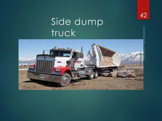 Side dump
truck
CONSTRUCTION
EQUIPMENT
42
 