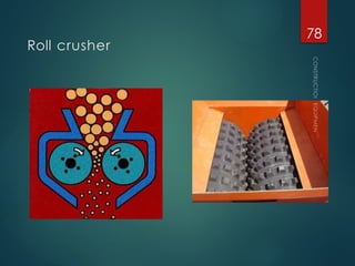 Roll crusher
CONSTRUCTION
EQUIPMENT
78
 