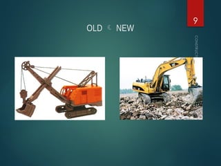 OLD  NEW
CONSTRUCTION
EQUIPMENT
9
 