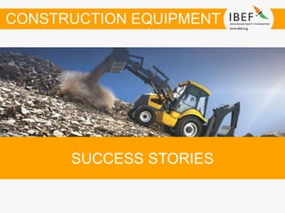 SUCCESS STORIES
CONSTRUCTION EQUIPMENT
 