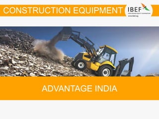 ADVANTAGE INDIA
CONSTRUCTION EQUIPMENT
 
