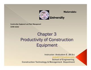 Madawalabu
Madawalabu
University
University
Construction Equipment and Plant Management
COTM 4202
 