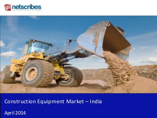 Insert Cover Image using Slide Master View
Do not distort
Construction Equipment Market – India
April 2014
 