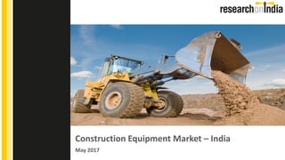 Construction Equipment Market – India
May 2017
Insert Cover Image using Slide Master View
Do not change the aspect ratio or distort the image.
 