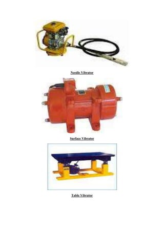Needle Vibrator 
Surface Vibrator 
Table Vibrator 
 