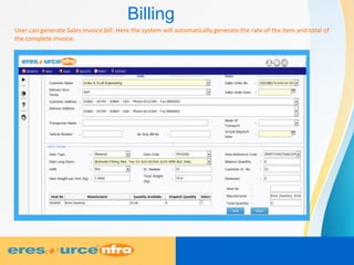 Billing
User can generate Sales invoice bill. Here the system will automatically generate the rate of the item and total of
the complete invoice.
 