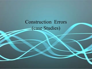 Construction Errors
(case Studies)
 