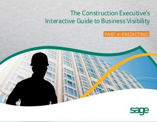 The Construction Executive’s
Interactive Guide to Business Visibility
PART 4: PREDICTINGPART 4: PREDICTING
 