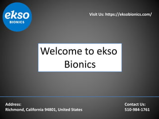 Visit Us: https://eksobionics.com/
Address:
Richmond, California 94801, United States
Contact Us:
510-984-1761
Welcome to ekso
Bionics
 