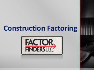 Construction Factoring
 