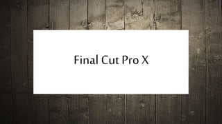 Final Cut Pro X
 