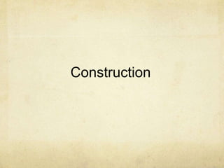 Construction
 