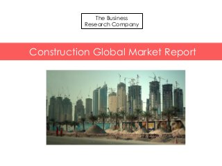 t
Chemicals Global Market Briefing
The Business
Research Company
Construction Global Market Report
 