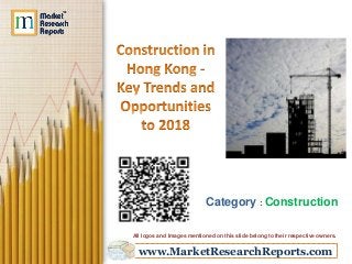 www.MarketResearchReports.com
Category : Construction
All logos and Images mentioned on this slide belong to their respective owners.
 