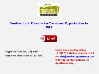 Construction in Poland – Key Trends and Opportunities to
2017
Single User License: US$ 1950
Corporate User License: US$ 3900
Order this report by calling
+1 888 391 5441 or Send an email
to sales@marketreportsstore.com
with your contact details and
questions if any.
1
 