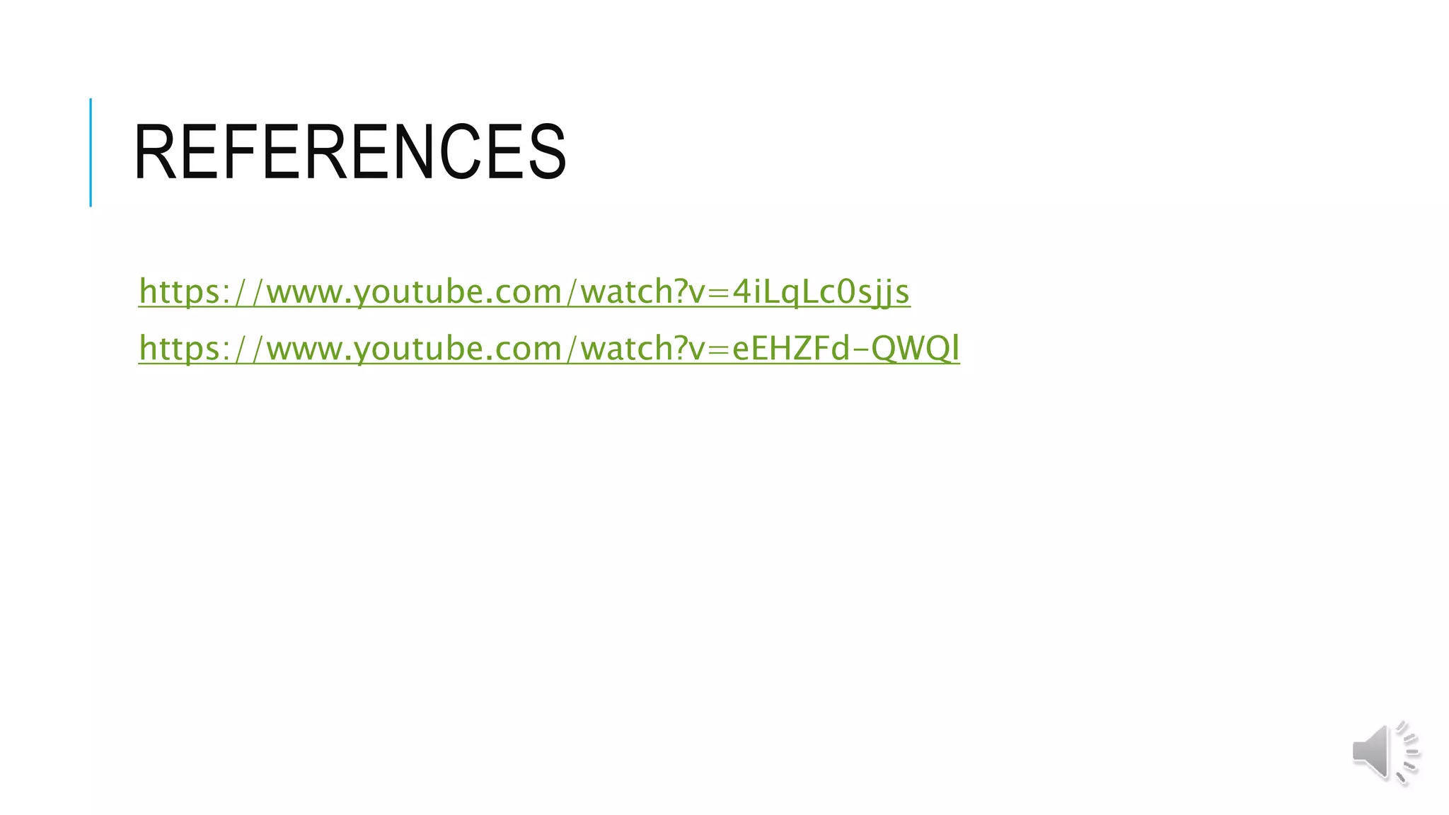 REFERENCES
https://www.youtube.com/watch?v=4iLqLc0sjjs
https://www.youtube.com/watch?v=eEHZFd-QWQl
 