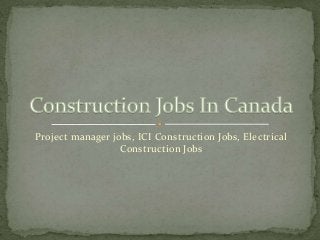 Project manager jobs, ICI Construction Jobs, Electrical
Construction Jobs
 