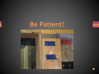 Be Patient!