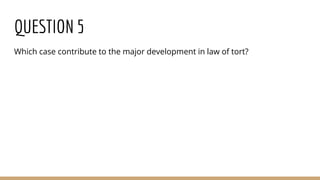 QUESTION 5
Which case contribute to the major development in law of tort?
 