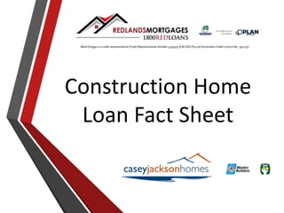Construction Home
Loan Fact Sheet
Mark Greggs is a credit representative (Credit Representative Number 479393) of BLSSA Pty Ltd (Australian Credit Licence No. 391237)
 