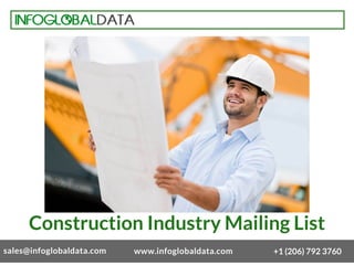 www.infoglobaldata.com +1 (206) 792 3760
Construction Industry Mailing List
sales@infoglobaldata.com
 