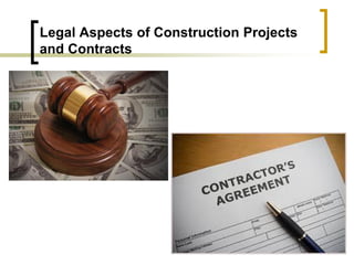 Legal Aspects of Construction Projects
and Contracts
 