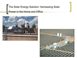 The Solar Energy Solution: Harnessing Solar
Power in the Home and Office
 