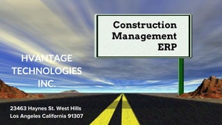 info@hvantagetechnologies.com
CallUs:+1-347-918-3427
Construction
Management
ERP
23463 Haynes St. West Hills
Los Angeles California 91307
HVANTAGE
TECHNOLOGIES
INC.
 