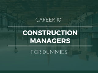 CONSTRUCTION
MANAGERS
CAREER 101
FOR DUMMIES
 