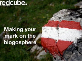 Making your
mark on the
blogosphere
 