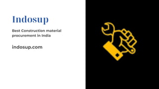 Indosup
Best Construction material
procurement in India
indosup.com
 