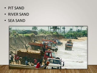 • PIT SAND
• RIVER SAND
• SEA SAND
 