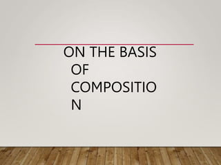 ON THE BASIS
OF
COMPOSITIO
N
 