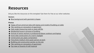 Did you like the resources on this template? Get them for free at our other websites:
Vectors
● Blue background with geometric shapes
Photos
● Happy african-american lady with laptop and model of building on table
● Tiler working on renovation of apartment
● High angle measuring tools on desk still life
● Residential house in process of building
● Portrait of senior woman in professional blazer outdoors and laptop
● Front view construction of a roof in daylight
● Construction pvc pipes composition
● Free photo medium shot queer person at work
● Building and construction worker on the site
● Tiler working on renovation of apartment
● Top view on boards of mdf material
Resources
 