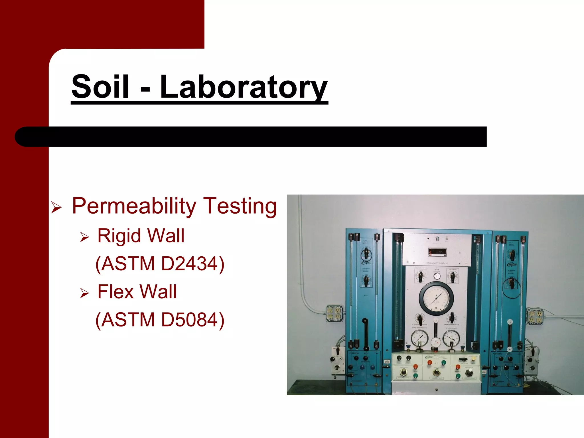 Soil - Laboratory


Permeability Testing
  Rigid Wall
  (ASTM D2434)
  Flex Wall
  (ASTM D5084)
 
