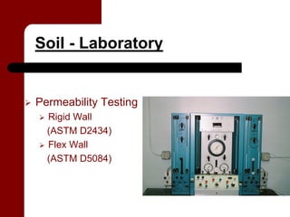 Soil - Laboratory


Permeability Testing
  Rigid Wall
  (ASTM D2434)
  Flex Wall
  (ASTM D5084)
 