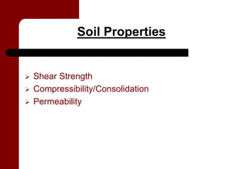 Soil Properties


Shear Strength
Compressibility/Consolidation
Permeability
 