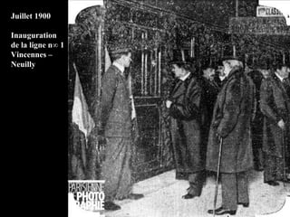 Juillet 1900 Inauguration de la ligne n° 1 Vincennes – Neuilly 
