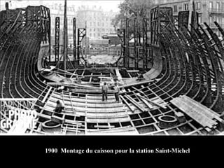 1900  Montage du caisson pour la station Saint-Michel 
