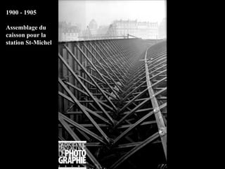 1900 - 1905 Assemblage du caisson pour la station St-Michel 