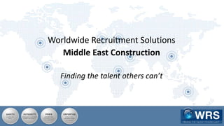 Worldwide Recruitment Solutions
Middle East Construction
Finding the talent others can’t
 