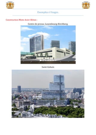 Exemples é Usages.
Construction Mixte Acier-Béton :
Centre de presse, Luxembourg-Kirchberg.
Saint-Gobain
 