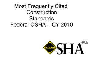 Most Frequently Cited  Construction Standards Federal OSHA – CY 2010 