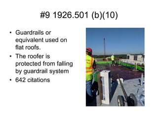 #9 1926.501 (b)(10)
• Guardrails or
equivalent used on
flat roofs.
• The roofer is
protected from falling
by guardrail system
• 642 citations
 