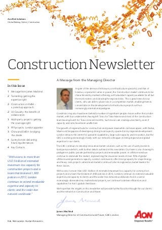 Risk. Reinsurance. Human Resources.
Aon Risk Solutions
Global Broking Centre | Construction
ConstructionNewsletter
A Message from the Managing Director
In spite of the demise of Infrassure, an infrastructure specialist, and that of
Sciemus, a specialist carrier in power, the Construction market continues to be
characterised by marked softening, with abundant capacity available for all but
the most esoteric and catastrophe-exposed risks. This is great news for our
clients, who are able to place risks in a competitive market, enabling them to
concentrate on the development of infrastructure projects with an
increasingly international pedigree.
Conditions may also have been behind a number of significant people moves within the London
market, with four underwriters having left Torus for Tokio Marine and most of the construction
team leaving Zurich for Torus in recent months. Such moves are creating uncertainty, even if
capacity and rates have been unaffected.
The growth of regional hubs for construction and power meanwhile continues apace, with Dubai,
Miami and Singapore all developing strong local capacity spurred on by regional development.
London remains the centre for specialist capabilities, large-scale capacity and innovation, but the
GBC is working increasingly closely with our network colleagues to bring regional and global
expertise to our clients.
The GBC continues to develop innovative market solutions such as the use of surety bonds to
fund pension deficits, with further details outlined in this newsletter. Our team is also showing its
pedigree in public private partnership projects and renewable power. In offshore wind we
continue to dominate the market, representing the insurance needs of over 70% of global
offshore wind generation capacity. London continues to offer strong capacity for major Energy
and heavy civils projects where lead markets continue to be recognised as market leaders for
these classes.
With access to more than USD 3 billion of estimated maximum loss capacity for construction
projects and a team that brokered 1,800 policies in 2013, London continues to extend invaluable
expertise and capacity to clients and the wider Aon network worldwide. And in a sector
increasingly dominated my multinational projects, we continue to deliver efficiencies and
capabilities for Aon’s global client base.
We hope that the insights in this newsletter will provide further food for thought for our clients
and the network in Construction and Power.
James MacNeal
Managing Director of Construction and Power, GBC London
In this Issue
1 Message from James MacNeal
2 Tunnelling: getting the
expertise right
2 Construction in EMEA -
a joined up approach
2 US Casualty: the benefits of
collaboration
3 Multi-party projects: getting
the coverage right
3 PPP projects: London appetite
3 China and EMEA - bridging
the divide
4 Surety bonds: delivering
financing alternatives
4 Key Contacts
“With access to more than
USD 3 billion of estimated
maximum loss capacity for
construction projects and a
team that brokered 1,800
policies in 2013, London
continues to extend invaluable
expertise and capacity to
clients and the wider Aon
network worldwide.”
 
