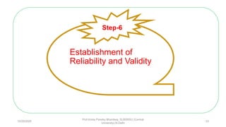 Establishment of
Reliability and Validity
Step-6
10/29/2020
Prof Amita Pandey Bhardwaj, SLBSNSU (Central
University),N.Delhi
33
 